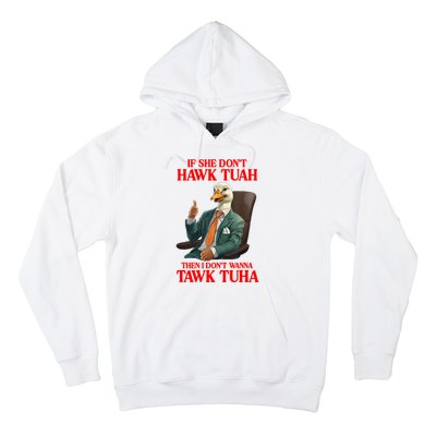 If She Don’T Hawk Tuah I Don’T Wanna Tawk Tuha Hawk Tush Hoodie