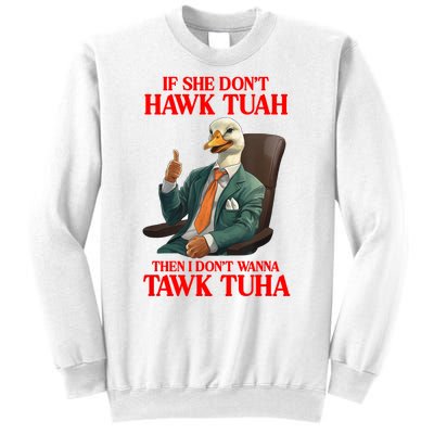 If She Don’T Hawk Tuah I Don’T Wanna Tawk Tuha Hawk Tush Sweatshirt