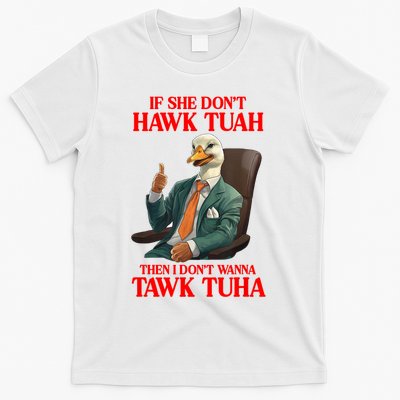 If She Don’T Hawk Tuah I Don’T Wanna Tawk Tuha Hawk Tush T-Shirt