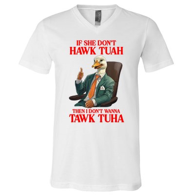 If She Don’T Hawk Tuah I Don’T Wanna Tawk Tuha Hawk Tush V-Neck T-Shirt