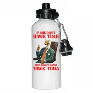 If She Don’T Hawk Tuah I Don’T Wanna Tawk Tuha Hawk Tush Aluminum Water Bottle