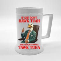 If She Don’T Hawk Tuah I Don’T Wanna Tawk Tuha Hawk Tush Beer Stein