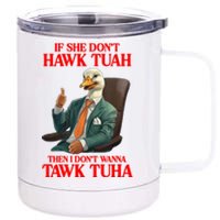 If She Don’T Hawk Tuah I Don’T Wanna Tawk Tuha Hawk Tush 12 oz Stainless Steel Tumbler Cup