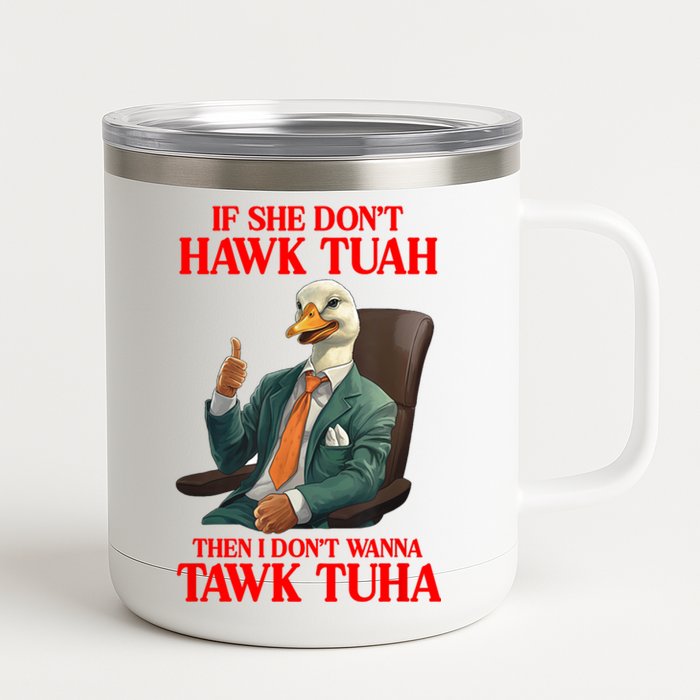 If She Don’T Hawk Tuah I Don’T Wanna Tawk Tuha Hawk Tush 12 oz Stainless Steel Tumbler Cup