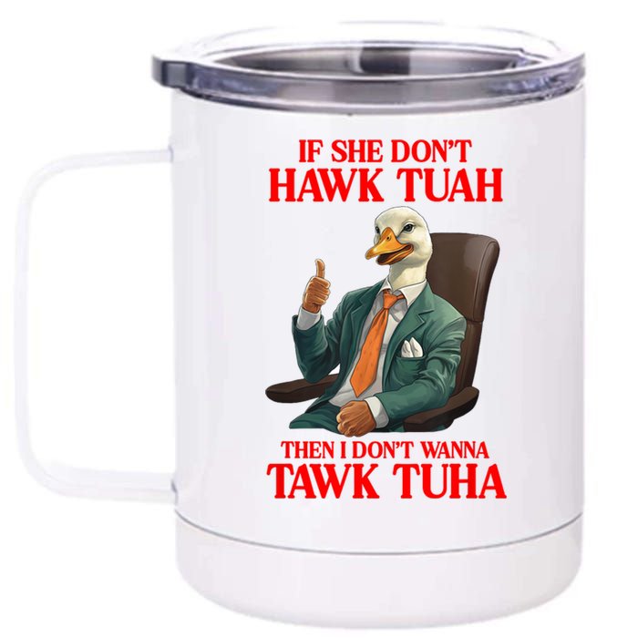 If She Don’T Hawk Tuah I Don’T Wanna Tawk Tuha Hawk Tush 12 oz Stainless Steel Tumbler Cup