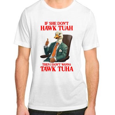 If She Don’T Hawk Tuah I Don’T Wanna Tawk Tuha Hawk Tush Adult ChromaSoft Performance T-Shirt