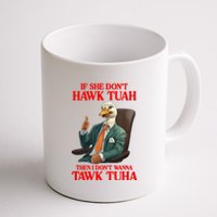 If She Don’T Hawk Tuah I Don’T Wanna Tawk Tuha Hawk Tush Coffee Mug