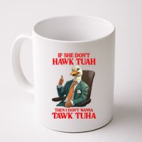 If She Don’T Hawk Tuah I Don’T Wanna Tawk Tuha Hawk Tush Coffee Mug