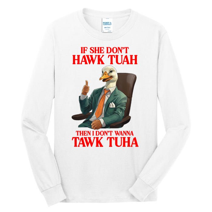 If She Don’T Hawk Tuah I Don’T Wanna Tawk Tuha Hawk Tush Tall Long Sleeve T-Shirt