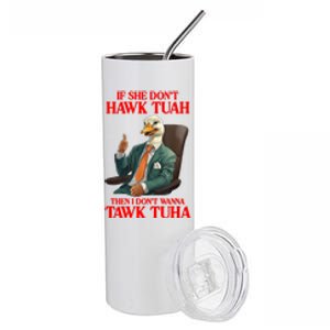 If She Don’T Hawk Tuah I Don’T Wanna Tawk Tuha Hawk Tush Stainless Steel Tumbler