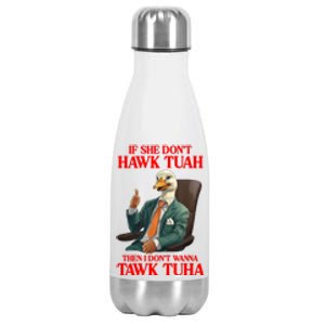 If She Don’T Hawk Tuah I Don’T Wanna Tawk Tuha Hawk Tush Stainless Steel Insulated Water Bottle