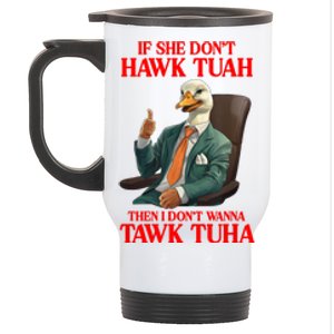 If She Don’T Hawk Tuah I Don’T Wanna Tawk Tuha Hawk Tush Stainless Steel Travel Mug