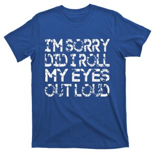 IM Sorry Did I Roll My Eyes Out Loud Funny T-Shirt