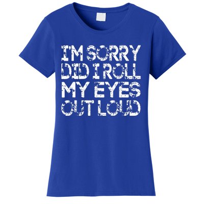 IM Sorry Did I Roll My Eyes Out Loud Funny Women's T-Shirt