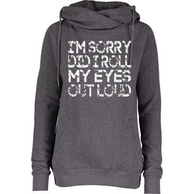 IM Sorry Did I Roll My Eyes Out Loud Funny Womens Funnel Neck Pullover Hood