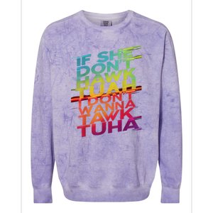 If She Dont Hawk Tuah I Dont Wanna Tawk Tuha Gift Colorblast Crewneck Sweatshirt