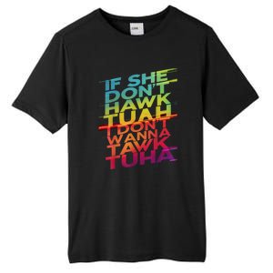 If She Dont Hawk Tuah I Dont Wanna Tawk Tuha Gift Tall Fusion ChromaSoft Performance T-Shirt