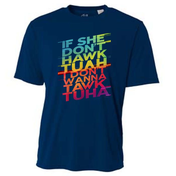 If She Dont Hawk Tuah I Dont Wanna Tawk Tuha Gift Cooling Performance Crew T-Shirt