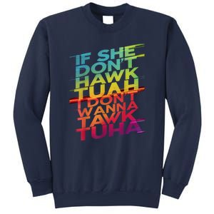 If She Dont Hawk Tuah I Dont Wanna Tawk Tuha Gift Sweatshirt