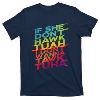 If She Dont Hawk Tuah I Dont Wanna Tawk Tuha Gift T-Shirt