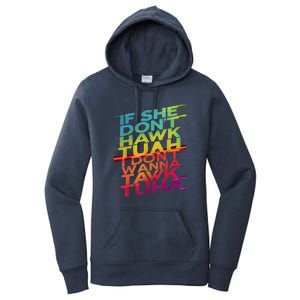 If She Dont Hawk Tuah I Dont Wanna Tawk Tuha Gift Women's Pullover Hoodie