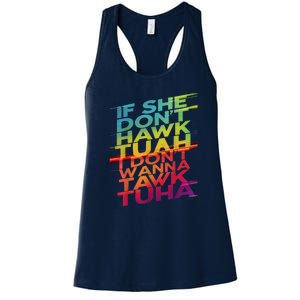 If She Dont Hawk Tuah I Dont Wanna Tawk Tuha Gift Women's Racerback Tank