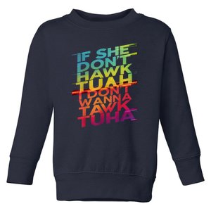 If She Dont Hawk Tuah I Dont Wanna Tawk Tuha Gift Toddler Sweatshirt