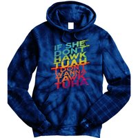 If She Dont Hawk Tuah I Dont Wanna Tawk Tuha Gift Tie Dye Hoodie