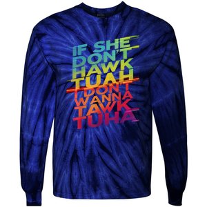 If She Dont Hawk Tuah I Dont Wanna Tawk Tuha Gift Tie-Dye Long Sleeve Shirt