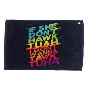 If She Dont Hawk Tuah I Dont Wanna Tawk Tuha Gift Grommeted Golf Towel