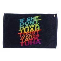 If She Dont Hawk Tuah I Dont Wanna Tawk Tuha Gift Grommeted Golf Towel