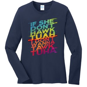 If She Dont Hawk Tuah I Dont Wanna Tawk Tuha Gift Ladies Long Sleeve Shirt