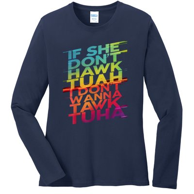 If She Dont Hawk Tuah I Dont Wanna Tawk Tuha Gift Ladies Long Sleeve Shirt