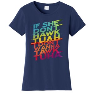 If She Dont Hawk Tuah I Dont Wanna Tawk Tuha Gift Women's T-Shirt