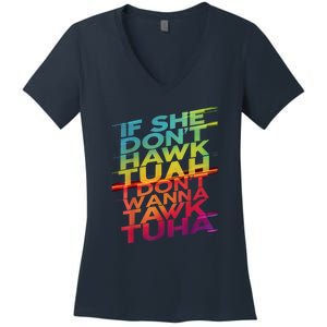 If She Dont Hawk Tuah I Dont Wanna Tawk Tuha Gift Women's V-Neck T-Shirt