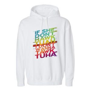 If She Dont Hawk Tuah I Dont Wanna Tawk Tuha Gift Garment-Dyed Fleece Hoodie