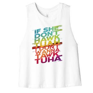 If She Dont Hawk Tuah I Dont Wanna Tawk Tuha Gift Women's Racerback Cropped Tank