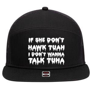 If She DonT Hawk Tuah I DonT Wanna Talk Tuha 7 Panel Mesh Trucker Snapback Hat