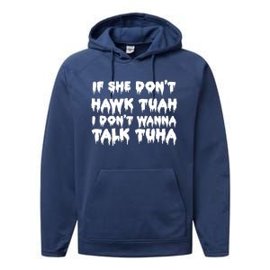 If She DonT Hawk Tuah I DonT Wanna Talk Tuha Performance Fleece Hoodie