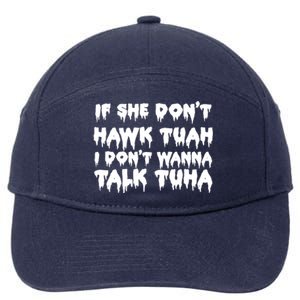 If She DonT Hawk Tuah I DonT Wanna Talk Tuha 7-Panel Snapback Hat