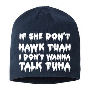 If She DonT Hawk Tuah I DonT Wanna Talk Tuha Sustainable Beanie