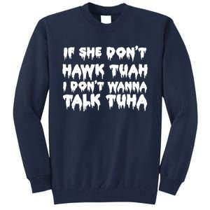 If She DonT Hawk Tuah I DonT Wanna Talk Tuha Tall Sweatshirt