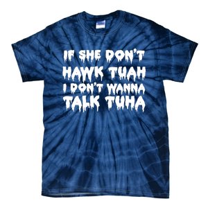 If She DonT Hawk Tuah I DonT Wanna Talk Tuha Tie-Dye T-Shirt