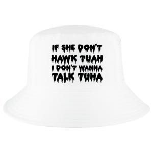 If She DonT Hawk Tuah I DonT Wanna Talk Tuha Cool Comfort Performance Bucket Hat