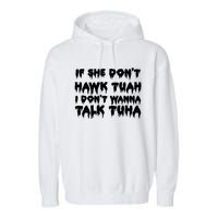 If She DonT Hawk Tuah I DonT Wanna Talk Tuha Garment-Dyed Fleece Hoodie