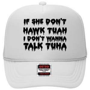 If She DonT Hawk Tuah I DonT Wanna Talk Tuha High Crown Mesh Back Trucker Hat