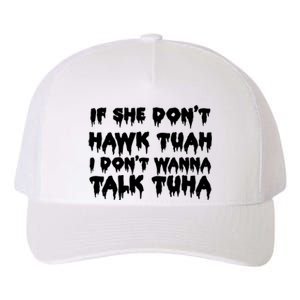 If She DonT Hawk Tuah I DonT Wanna Talk Tuha Yupoong Adult 5-Panel Trucker Hat