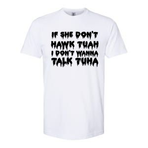 If She DonT Hawk Tuah I DonT Wanna Talk Tuha Softstyle CVC T-Shirt