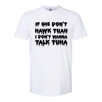 If She DonT Hawk Tuah I DonT Wanna Talk Tuha Softstyle CVC T-Shirt