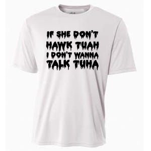 If She DonT Hawk Tuah I DonT Wanna Talk Tuha Cooling Performance Crew T-Shirt